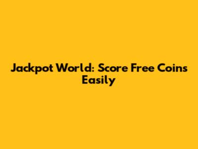 Jackpot World: Score Free Coins Easily