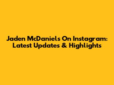 Jaden McDaniels On Instagram: Latest Updates & Highlights