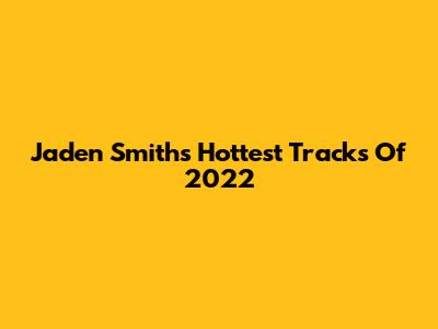Jaden Smith's Hottest Tracks Of 2022
