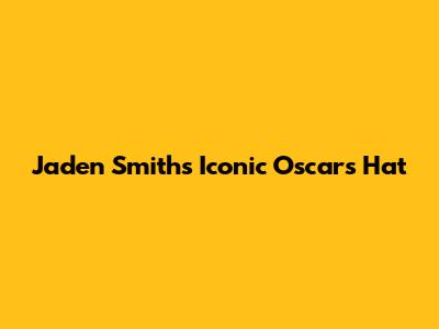 Jaden Smith's Iconic Oscars Hat