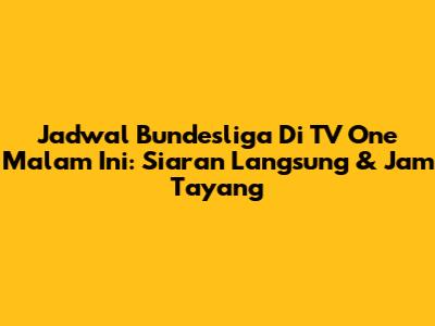 Jadwal Bundesliga Di TV One Malam Ini: Siaran Langsung & Jam Tayang