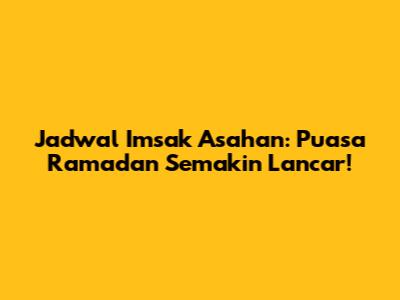Jadwal Imsak Asahan: Puasa Ramadan Semakin Lancar!