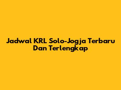 Jadwal KRL Solo-Jogja Terbaru Dan Terlengkap