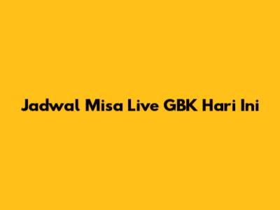 Jadwal Misa Live GBK Hari Ini
