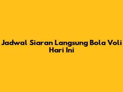 Jadwal Siaran Langsung Bola Voli Hari Ini