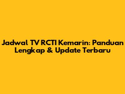 Jadwal TV RCTI Kemarin: Panduan Lengkap & Update Terbaru
