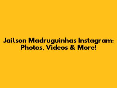 Jailson Madruguinha's Instagram: Photos, Videos & More!