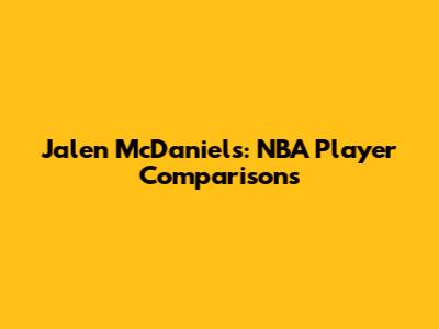 Jalen McDaniels: NBA Player Comparisons