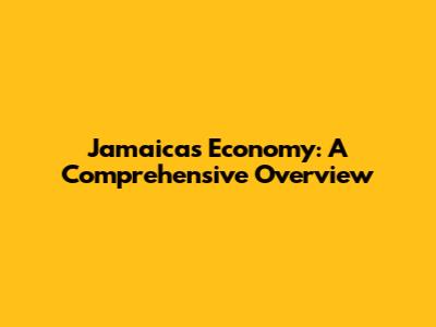 Jamaica's Economy: A Comprehensive Overview
