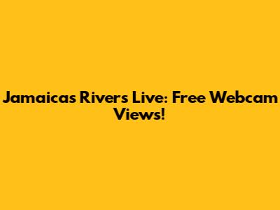 Jamaica's Rivers Live: Free Webcam Views!