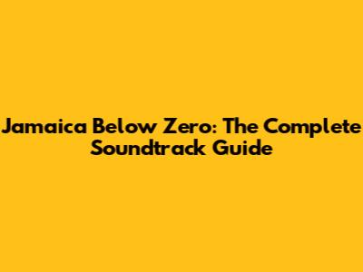Jamaica Below Zero: The Complete Soundtrack Guide