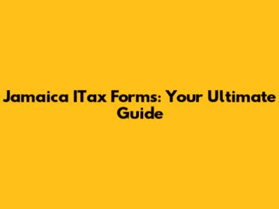 Jamaica ITax Forms: Your Ultimate Guide