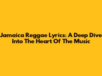 Jamaica Reggae Lyrics: A Deep Dive Into The Heart Of The Music