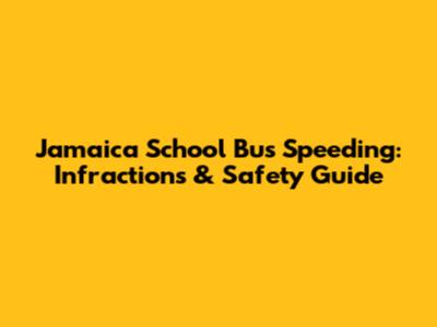 Jamaica School Bus Speeding: Infractions & Safety Guide
