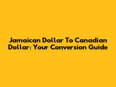 Jamaican Dollar To Canadian Dollar: Your Conversion Guide
