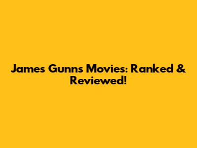 James Gunn's Movies: Ranked & Reviewed!