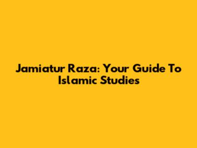 Jamiatur Raza: Your Guide To Islamic Studies