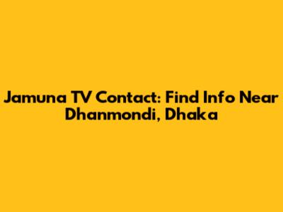 Jamuna TV Contact: Find Info Near Dhanmondi, Dhaka