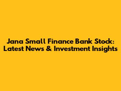Jana Small Finance Bank Stock: Latest News & Investment Insights