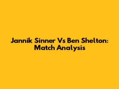 Jannik Sinner Vs Ben Shelton: Match Analysis