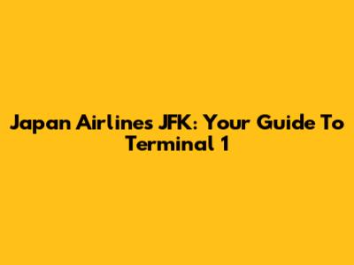 Japan Airlines JFK: Your Guide To Terminal 1