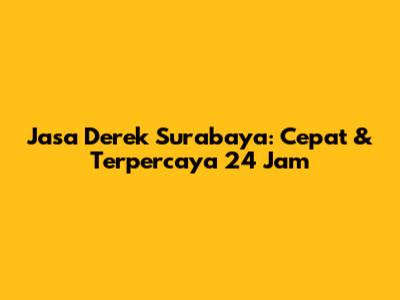 Jasa Derek Surabaya: Cepat & Terpercaya 24 Jam