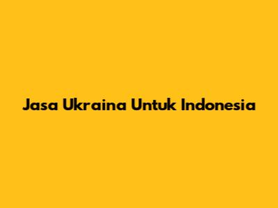 Jasa Ukraina Untuk Indonesia