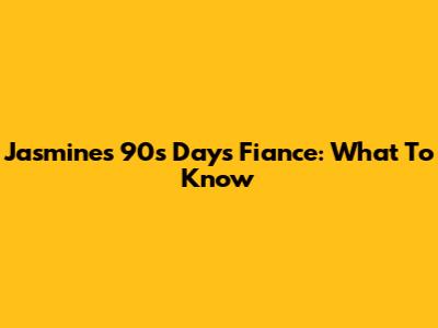 Jasmine's 90s Days Fiance: What To Know
