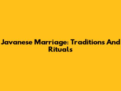 Javanese Marriage: Traditions And Rituals