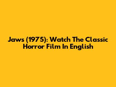 Jaws (1975): Watch The Classic Horror Film In English