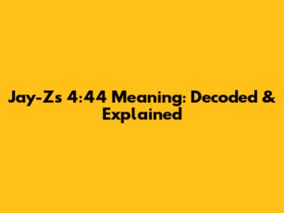 Jay-Z's 4:44 Meaning: Decoded & Explained