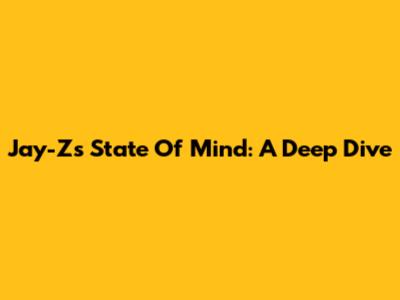 Jay-Z's State Of Mind: A Deep Dive
