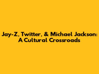 Jay-Z, Twitter, & Michael Jackson: A Cultural Crossroads