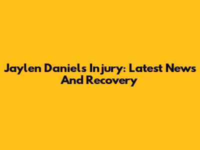 Jaylen Daniels Injury: Latest News And Recovery