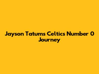Jayson Tatum's Celtics Number 0 Journey