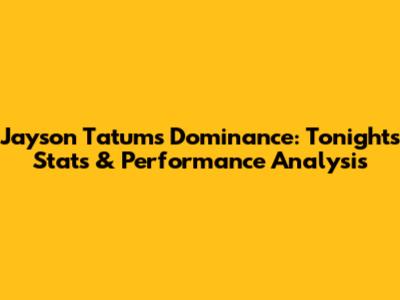 Jayson Tatum's Dominance: Tonight's Stats & Performance Analysis