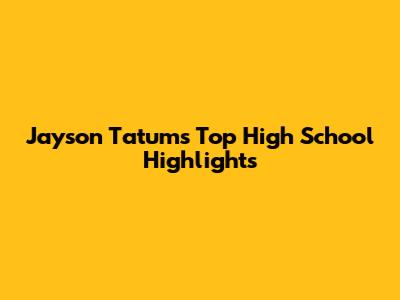 Jayson Tatum's Top High School Highlights