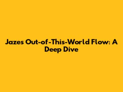 Jaze's Out-of-This-World Flow: A Deep Dive