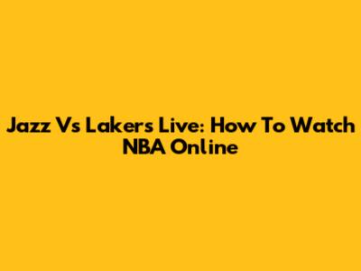 Jazz Vs Lakers Live: How To Watch NBA Online