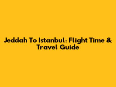 Jeddah To Istanbul: Flight Time & Travel Guide