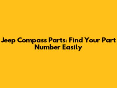 Jeep Compass Parts: Find Your Part Number Easily