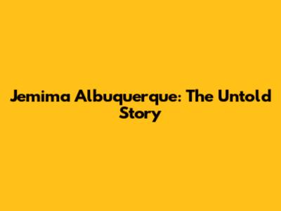 Jemima Albuquerque: The Untold Story