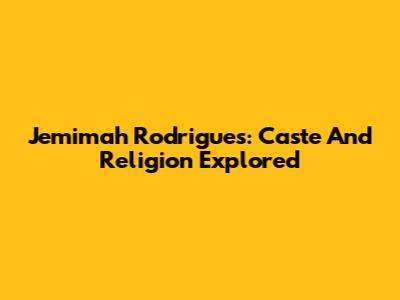 Jemimah Rodrigues: Caste And Religion Explored