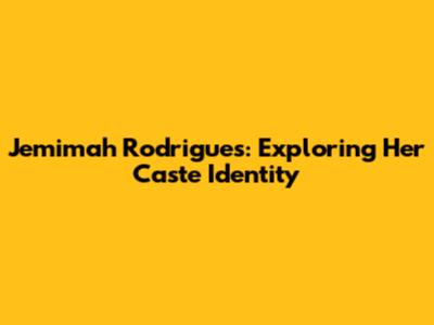 Jemimah Rodrigues: Exploring Her Caste Identity