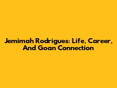 Jemimah Rodrigues: Life, Career, And Goan Connection