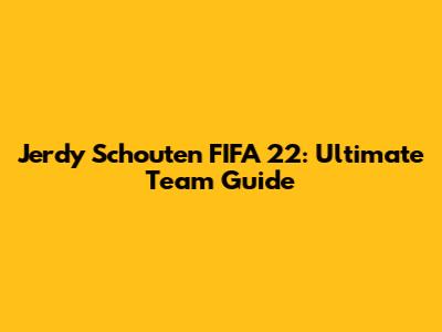 Jerdy Schouten FIFA 22: Ultimate Team Guide