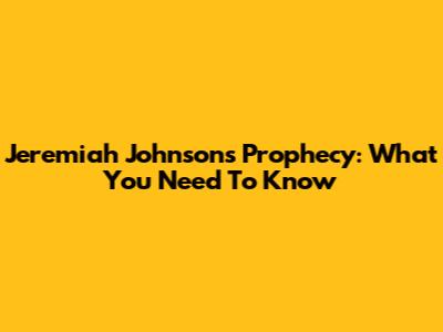 Jeremiah Johnson's Prophecy: What You Need To Know