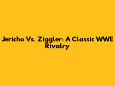 Jericho Vs. Ziggler: A Classic WWE Rivalry