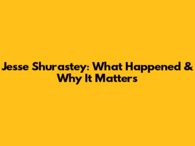 Jesse Shurastey: What Happened & Why It Matters