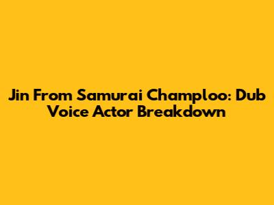 Jin From Samurai Champloo: Dub Voice Actor Breakdown